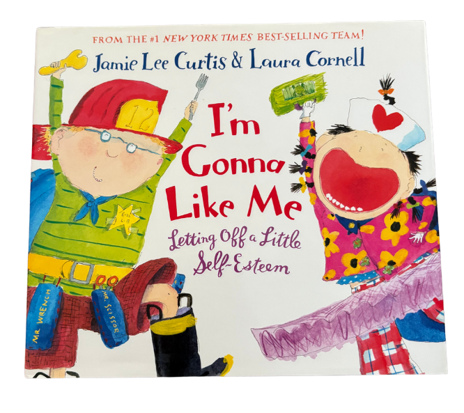 I’m Gonna Like Me: Letting Off a Little Self-Esteem (By: Jamie Lee Curtis and Laura Cornell)